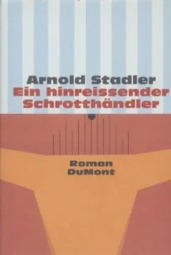 Buch: Ein hinreissender Schrotthändler, Stadler, Arnold. 1999, DuMont Buchverlag