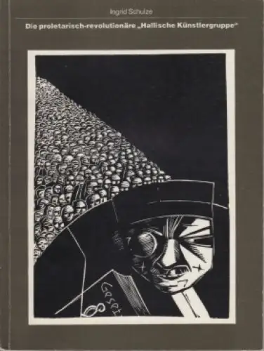 Buch: Die proletarisch-revolutionäre Hallische Künstlergruppe, Schulze, Ingrid