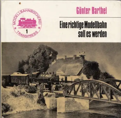 Buch: Eine richtige Modellbahn soll es werden, Barthel, Günter. 1977, Transpress