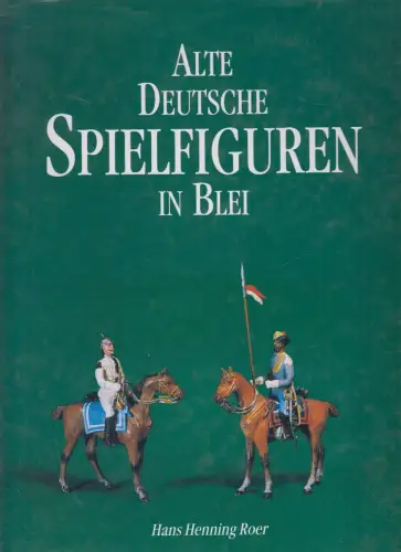 Buch: Alte deutsche Spielfiguren in Blei,  Hans Henning Roer, 1993, Palagonia