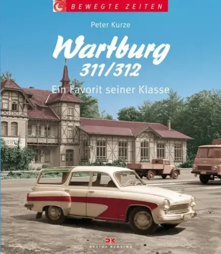 Buch: Wartburg 311/312 - Ein Favorit seiner Klasse, Peter Kurze, Delius Klasing