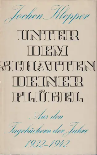 Buch: Unter dem Schatten Deiner Flügel, Klepper, Jochen. 1970, Union Verlag