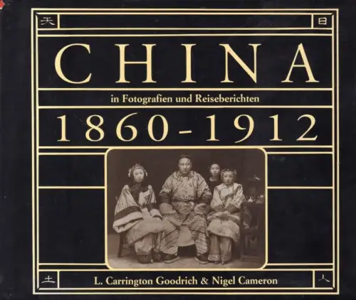 Buch: China in Fotografien und Reiseberichten 1860-1912, Cameron, Nigel. 1999