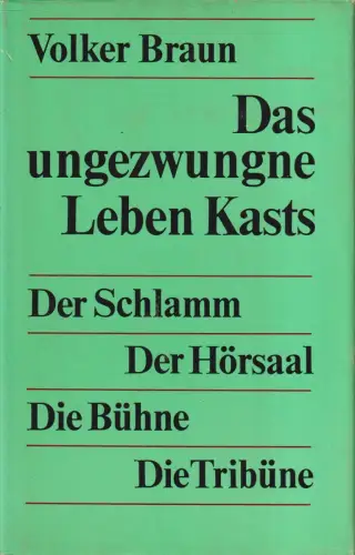 Buch: Das ungezwungne Leben Kasts. Braun, Volker, 1981, Aufbau Verlag