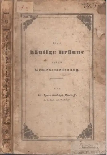 Buch: Die häutige Bräune und die... Bischoff, Edler von Altenstern. 1837