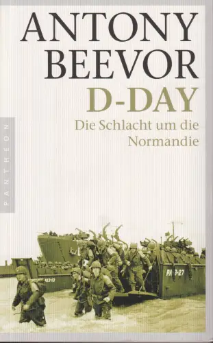 Buch: D-Day, Beevor, Antony, 2011, Pantheon Verlag, Schlacht um die Normandie