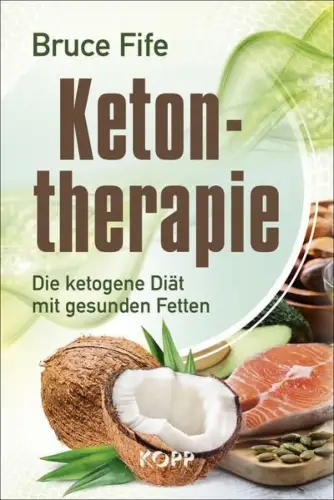 Buch: Ketontherapie, Fife, Bruce, 2017, Kopp Verlag, Die ketogene Diät...