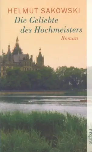 Buch: Die Geliebte des Hochmeisters, Sakowski, Helmut. AtV, 2006, Roman