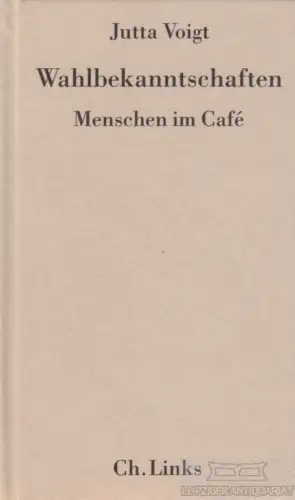 Buch: Wahlbekanntschaften, Voigt, Jutta. 2005, Ch. Links Verlag, gebraucht, gut