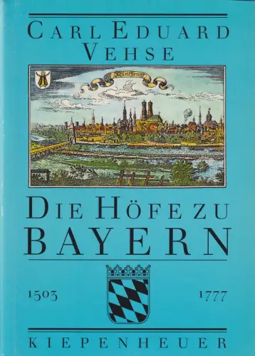 Buch: Die Höfe zu Bayern, Vehse, Carl Eduard, 1994, Kiepenheuer, 1503 bis 1777