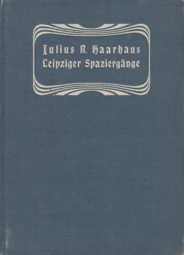 Buch: Leipziger Spaziergänge, Haarhaus, Julius R., Verlag Fr. Wilh. Grunow