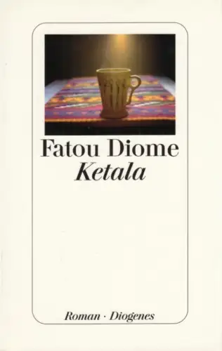 Buch: Ketala, Diome, Fatou. 2007, Diogenes Verlag, Roman, gebraucht, sehr gut