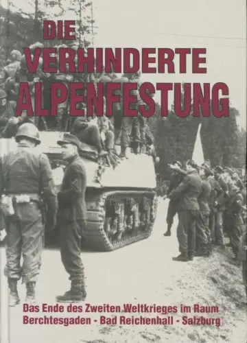 Buch: Die verhinderte Alpenfestung, Das Ende des Zweiten Weltkrieges, Schöner, H