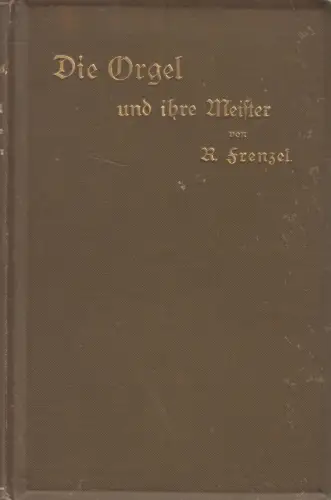 Buch: Die Orgel und ihre Meister, Robert Frenzel, Justus Naumann, gebraucht, gut