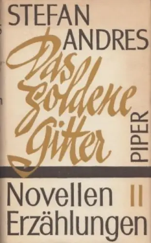 Buch: Das goldene Gitter, Novellen und Erzählungen II. Andres, St., 1962, Piper