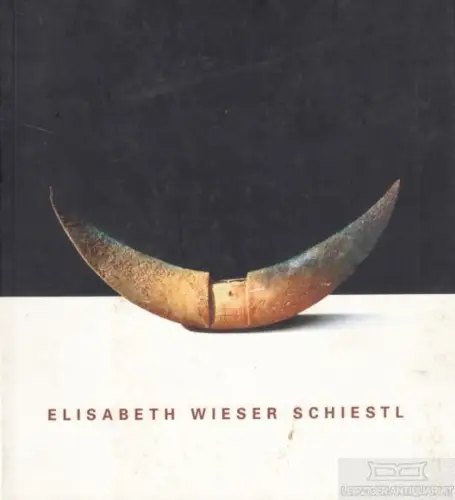 Buch: Elisabeth Wieser Schiestl. Keramische Plastiken, Weiß, Gustav u.a. 1998