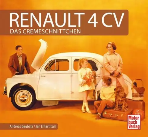 Buch: Renault 4 CV - Das Cremeschnittchen, Gaubatz, Erhartitsch, 2018, Motorbuch