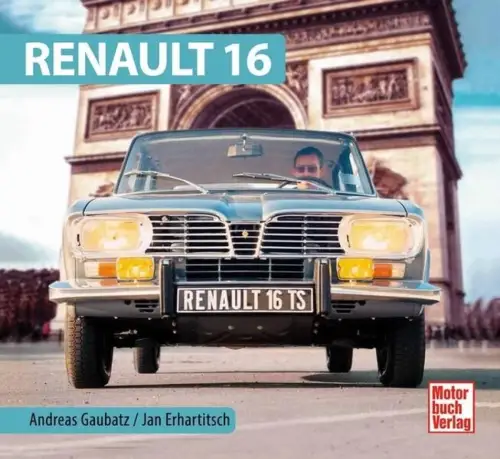 Buch: Renault 16, Andreas Gaubatz & Jan Erhartitsch, 2016, Motorbuch Verlag