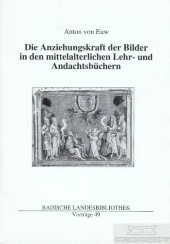 Buch: Die Anziehungskraft der Bilder in den mittelalterlichen Lehr- und... Euw