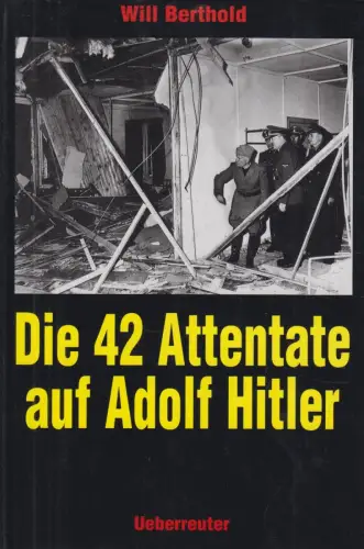 Buch: Die 42 Attentate auf Adolf Hitler, Berthold, Will, 1997, Ueberreuter