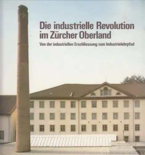 Buch: Die industrielle Revolution im Züricher Oberland, Hanser, Jürg. 1990