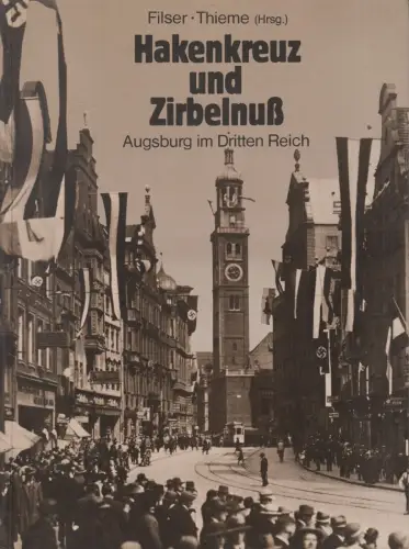 Buch Hakenkreuz und Zirbelnuß. Augsburg im Dritten Reich, Thieme, Filser, Himmer