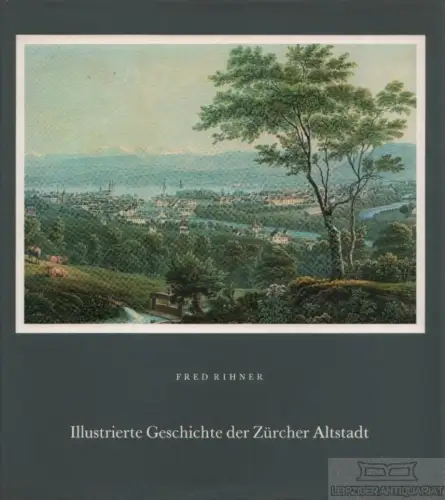 Buch: Illustrierte Geschichte der Zürcher Altstadt, Rihner, Fred. 1975