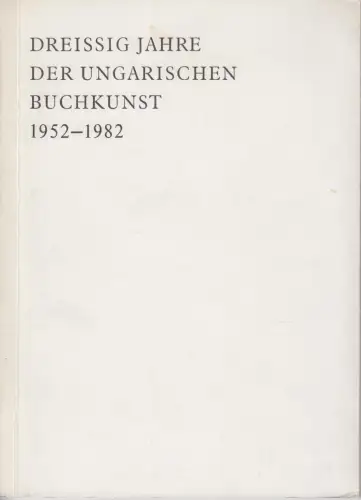 Buch: Dreißig Jahre der ungarischen Buchkunst, Köpeczki, Bela (u.a.), 1982