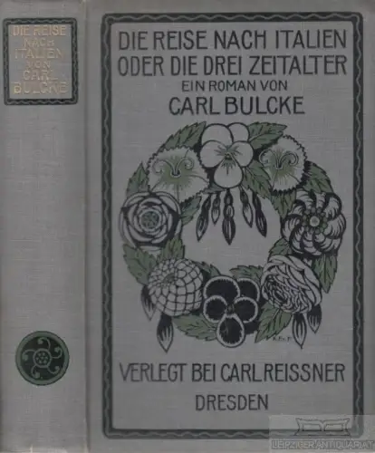 Buch: Die Reise nach Italien oder die drei Zeitalter, Bulcke, Carl. 1907, Roman