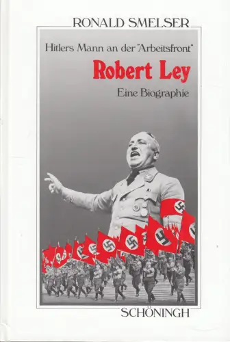 Buch: Robert Ley, Smelser, Ronald, 1989, Schöningh, Eine Biographie, sehr gut
