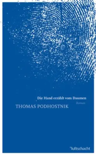 Buch: Die Hand erzählt vom Daumen, Podhostnik, Thomas, 2011, Luftschacht, Roman
