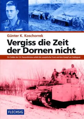 Buch: Vergiss die Zeit der Dornen nicht, Koschorrek, Günter K., 2013, Flechsig