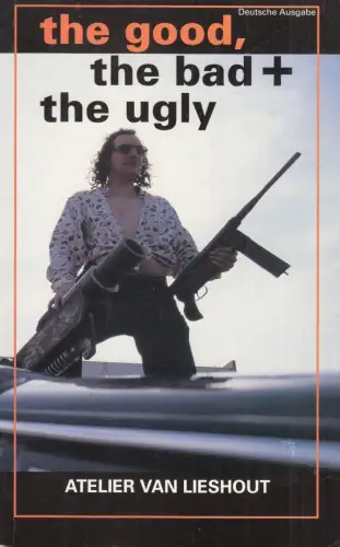 Buch: Der Gute, der Böse und der Hässliche, 1998, Atelier van Lieshout, sehr gut
