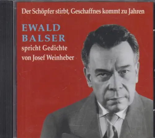 CD: Ewald Balser - Der Schöpfer stirbt, Geschaffnes kommt zu Jahren,  Weinheber