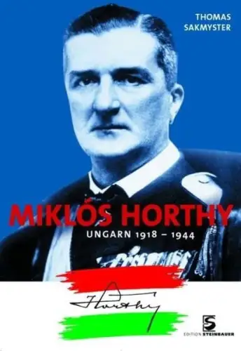Buch: Miklos Horthy, Sakmyster, Thomas. 2006, Edition Steinbauer, sehr gut