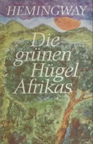 Buch: Die grünen Hügel Afrikas, Hemingway, Ernest. 1977, Aufbau Verlag