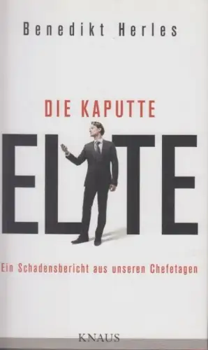 Buch: Die kaputte Elite, Herles, Benedikt. 2013, Albrecht Knaus Verlag, sehr gut