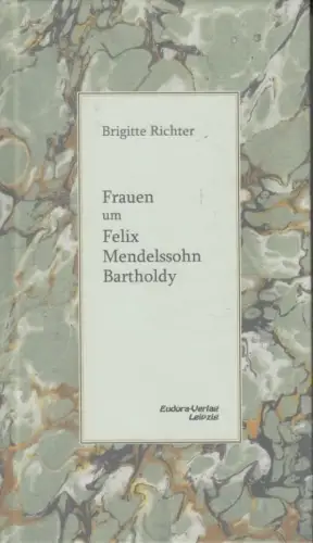 Buch: Frauen um Felix Mendelssohn Bartholdy, Richter, Brigitte, Eudora-Verlag