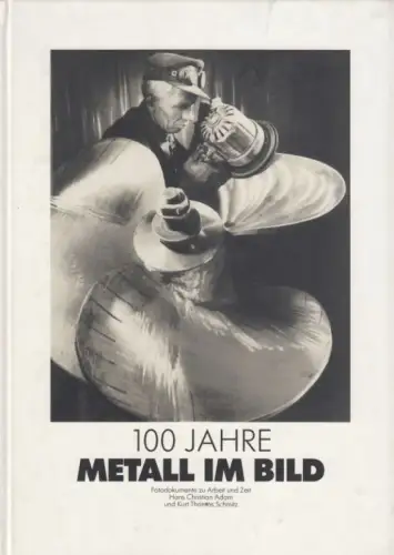 Buch: 100 Jahre Metall im Bild, Adam, Hans-Christian / Schmitz, Kurt Thomas