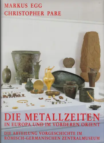 Buch: Die Metallzeiten in Europa und im Vorderen Orient. Egg, Markus, 2002