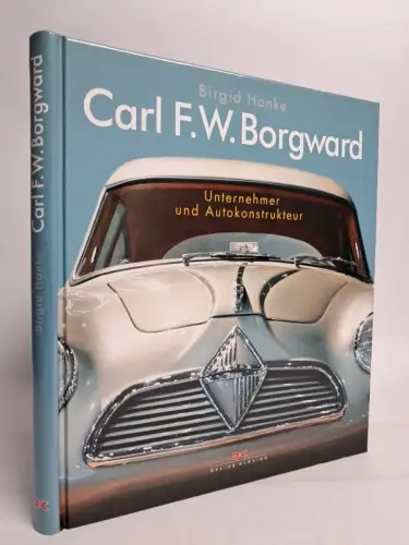 Buch: Carl F. W. Borgward - Unternehmer und Autokonstrukteur. Birgid Hanke, 2010
