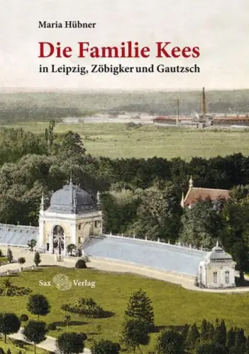 Buch: Die Familie Kees, in Leipzig, Zöbigker und Gautzsch, Hübner, Maria, 2016