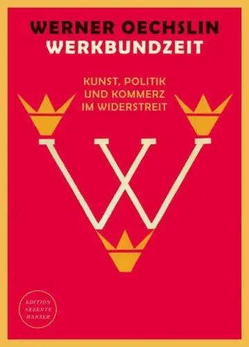 Buch: Werkbundzeit, Oechslin, Werner, 2021, Hanser, Kunst, Politik und Kommerz..
