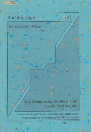 Sachbeiträge 4: Das Chemiedreieck im Bezirk Halle aus der Sicht des MfS, Plötze