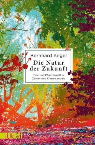 Buch: Die Natur der Zukunft, Kegel, Bernhard, 2022, DuMont, gebraucht, sehr gut