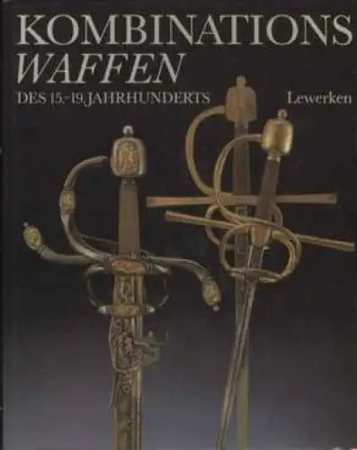 Buch: Kombinationswaffen des 15.- 19. Jahrhunderts, Lewerken, Heinz-Werner. 1989