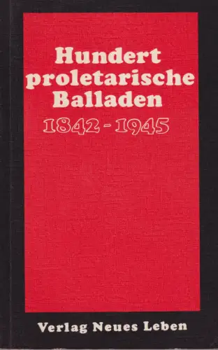 Buch: Hundert proletarische Balladen 1842-1945, Lammel, Inge, 1975, Neues Leben