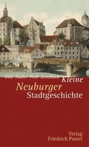 Buch: Kleine Neuburger Stadtgeschichte, Götz, Thomas, 2012, Pustet, sehr gut