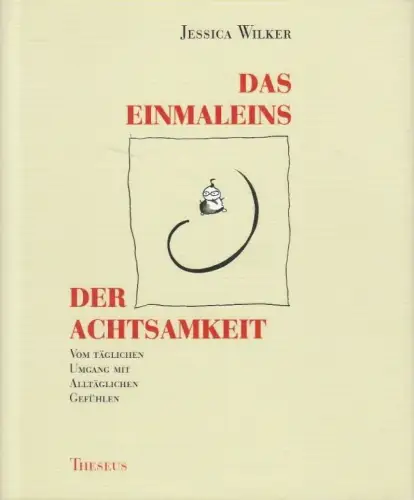 Buch: Das Einmaleins der Achtsamkeit, Wilker, Jessica. 1998, Theseus Verlag
