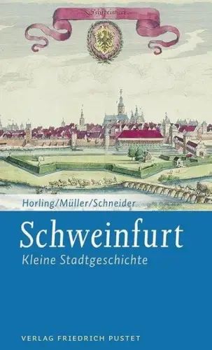 Buch: Schweinfurt, Horling, Thomas, 2014, Pustet, Kleine Stadtgeschichte